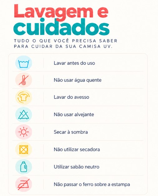 Lavagem e cuidados: lavar antes do uso, não usar água quente, lavar do avesso, não usar alvejante, secar à sombra, não usar secadora, usar sabão neutro e não passar o ferro sobre a estampa.