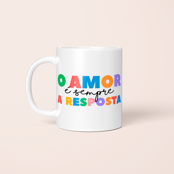 Caneca - O Amor É Sempre a Resposta